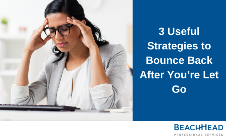 3 Useful Strategies to Bounce Back After You're Let Go